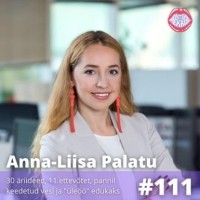  - #111 Anna-Liisa Palatu – 30 äriideed, 11 ettevõtet, pannil keedetud vesi ja “üleöö” edukaks