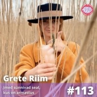  - #113 Grete Riim – Imed sünnivad seal, kus on armastus