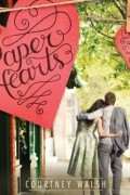 Кортни Уолш - Paper Hearts - Paper Hearts, Book 1