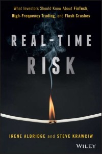Irene  Aldridge - Real-Time Risk. What Investors Should Know About FinTech, High-Frequency Trading, and Flash Crashes