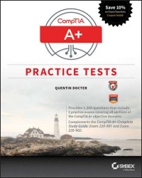 Quentin  Docter - CompTIA A+ Practice Tests. Exam 220-901 and Exam 220-902