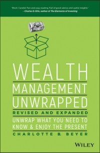 Charlotte Beyer B. - Wealth Management Unwrapped, Revised and Expanded. Unwrap What You Need to Know and Enjoy the Present