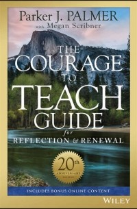 Megan  Scribner - The Courage to Teach Guide for Reflection and Renewal