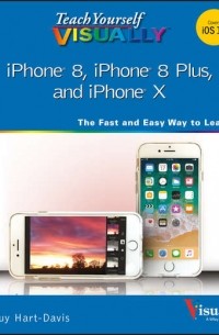 Гай Харт-Дэвис - Teach Yourself VISUALLY iPhone 8, iPhone 8 Plus, and iPhone X