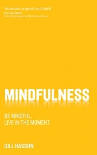 Джил Хессон - Mindfulness. Be mindful. Live in the moment.