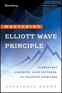 Constance  Brown - Mastering Elliott Wave Principle. Elementary Concepts, Wave Patterns, and Practice Exercises