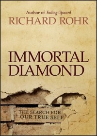 Richard  Rohr - Immortal Diamond. The Search for Our True Self