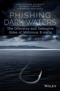 Кристофер Хэднеги - Phishing Dark Waters. The Offensive and Defensive Sides of Malicious Emails