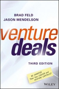  - Venture Deals. Be Smarter Than Your Lawyer and Venture Capitalist