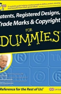 John  Grant - Patents, Registered Designs, Trade Marks and Copyright For Dummies
