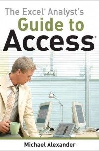 Michael  Alexander - The Excel Analyst's Guide to Access