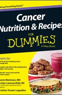 Maurie  Markman - Cancer Nutrition and Recipes For Dummies