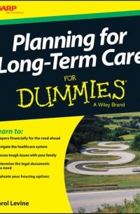 Carol  Levine - Planning For Long-Term Care For Dummies