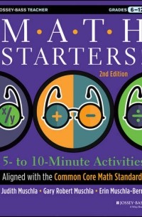 Erin  Muschla - Math Starters. 5- to 10-Minute Activities Aligned with the Common Core Math Standards, Grades 6-12