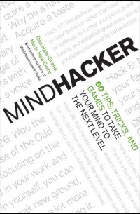 Ron  Hale-Evans - Mindhacker. 60 Tips, Tricks, and Games to Take Your Mind to the Next Level