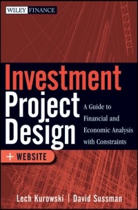 Дэвид Сасман - Investment Project Design. A Guide to Financial and Economic Analysis with Constraints