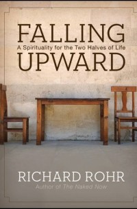 Richard  Rohr - Falling Upward. A Spirituality for the Two Halves of Life
