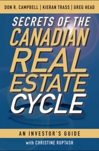 Kieran  Trass - Secrets of the Canadian Real Estate Cycle. An Investor's Guide