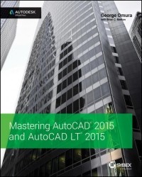 George  Omura - Mastering AutoCAD 2015 and AutoCAD LT 2015. Autodesk Official Press