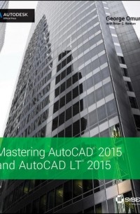 George  Omura - Mastering AutoCAD 2015 and AutoCAD LT 2015. Autodesk Official Press