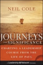 Neil  Cole - Journeys to Significance. Charting a Leadership Course from the Life of Paul