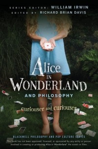  - Alice in Wonderland and Philosophy. Curiouser and Curiouser