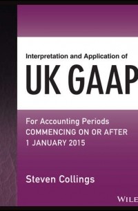 Steven  Collings - Interpretation and Application of UK GAAP. For Accounting Periods Commencing On or After 1 January 2015