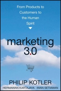  - Marketing 3. 0. From Products to Customers to the Human Spirit