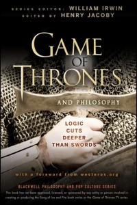  - Game of Thrones and Philosophy. Logic Cuts Deeper Than Swords