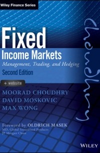 Moorad  Choudhry - Fixed Income Markets. Management, Trading and Hedging