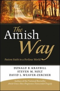 Donald Kraybill B. - The Amish Way. Patient Faith in a Perilous World