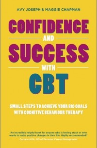 Avy  Joseph - Confidence and Success with CBT. Small steps to achieve your big goals with cognitive behaviour therapy