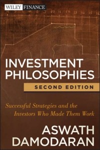 Aswath  Damodaran - Investment Philosophies. Successful Strategies and the Investors Who Made Them Work