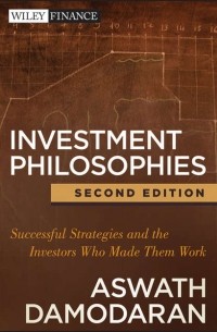 Aswath  Damodaran - Investment Philosophies. Successful Strategies and the Investors Who Made Them Work