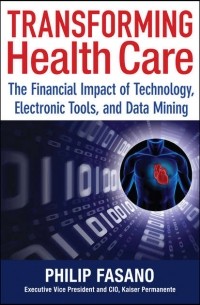 Phil  Fasano - Transforming Health Care. The Financial Impact of Technology, Electronic Tools and Data Mining