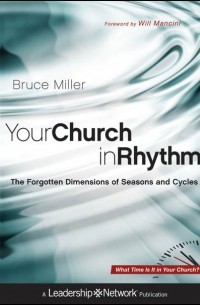 Bruce Miller B. - Your Church in Rhythm. The Forgotten Dimensions of Seasons and Cycles