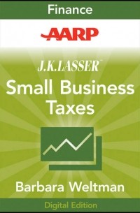 Barbara  Weltman - AARP J. K. Lasser's Small Business Taxes 2010. Your Complete Guide to a Better Bottom Line