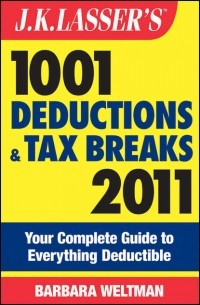 Barbara  Weltman - J.K. Lasser's 1001 Deductions and Tax Breaks 2011. Your Complete Guide to Everything Deductible