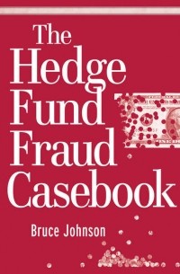 Bruce  Johnson - The Hedge Fund Fraud Casebook