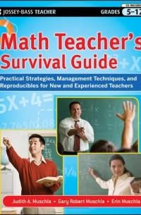 Erin  Muschla - Math Teacher's Survival Guide: Practical Strategies, Management Techniques, and Reproducibles for New and Experienced Teachers, Grades 5-12