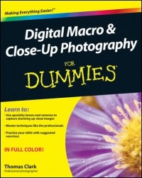 Thomas  Clark - Digital Macro and Close-Up Photography For Dummies