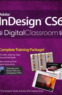 Кристофер Смит - Adobe InDesign CS6 Digital Classroom