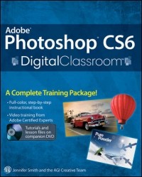Jennifer  Smith - Adobe Photoshop CS6 Digital Classroom