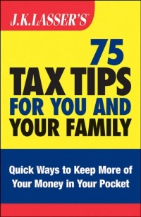 Barbara  Weltman - J.K. Lasser's 75 Tax Tips for You and Your Family