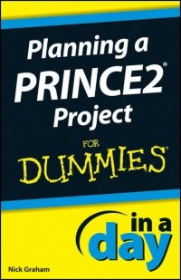 Nick  Graham - Planning a PRINCE2 Project In A Day For Dummies