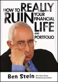 Ben  Stein - How To Really Ruin Your Financial Life and Portfolio