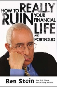 Ben  Stein - How To Really Ruin Your Financial Life and Portfolio