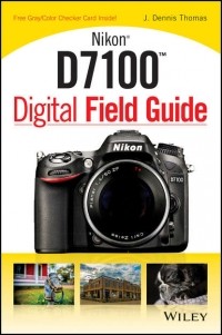 J. Thomas Dennis - Nikon D7100 Digital Field Guide