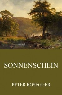 Петер Розеггер - Sonnenschein