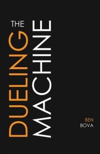 Бен Бова - The Dueling Machine